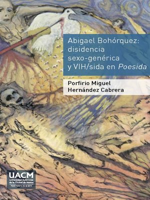 cover image of Abigael Bohórquez. Disidencia sexo-genérica y VIH/sida en Poesida